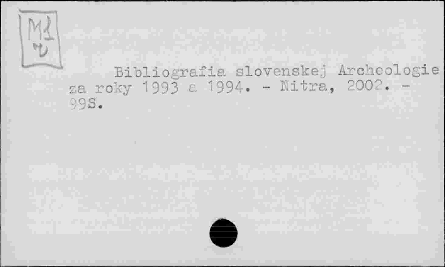 ﻿Bibliografia slovenskej Archeol za roky 199З a 1994. - Ultra, 2002.